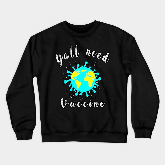 Yall need Vaccine Crewneck Sweatshirt by Aleksandar NIkolic